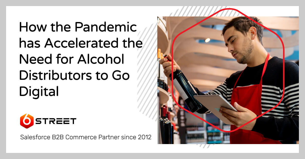 Alcohol Distributors are Going Digital Due to the Pandemic 6Street Digital