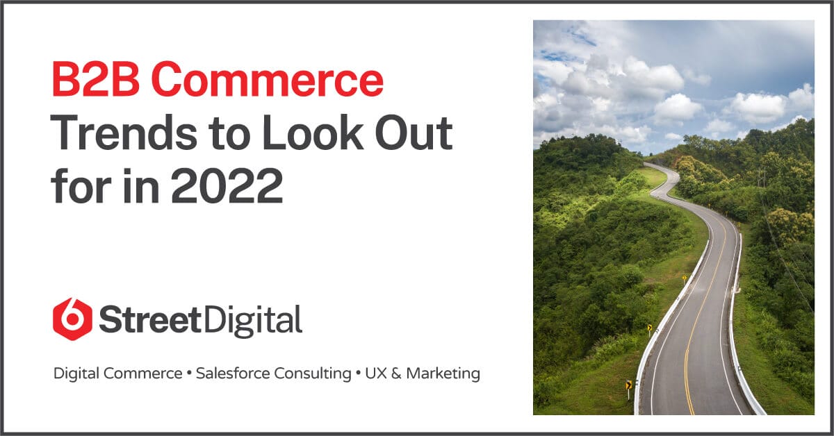 B2B Commerce Trends To Look Out For In 2022 | 6Street Digital